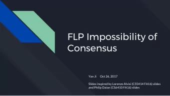 FLP Impossibility of  Consensus  Yan Ji      Oct 26, 2017  Slides inspired by Lorenzo Alvisi