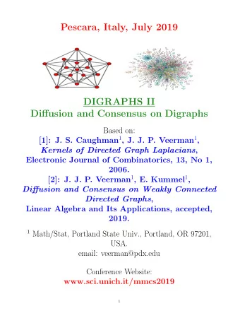 Pescara, Italy, July 2019  DIGRAPHS II  Diffusion and Consensus on Digraphs  Based on: [1]: J. S.