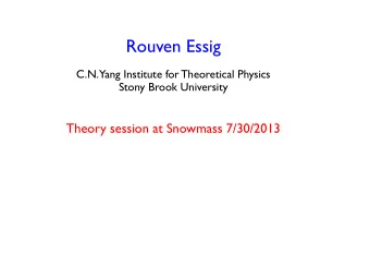 Rouven Essig  C.N.  Yang Institute for Theoretical Physics  Stony Brook University  Theory session