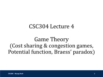 CSC304 Lecture 4  Game Theory  (Cost sharing &amp; congestion games, Potential function, Braess