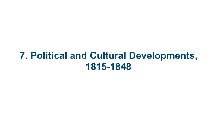 7 political and cultural developments 1815 1848 7 1
