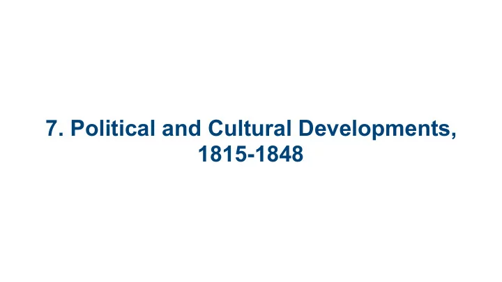 7 political and cultural developments 1815 1848 7 1