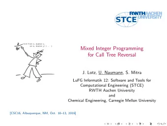 STCE  Mixed Integer Programming  for Call Tree Reversal  J. Lotz, U. Naumann, S. Mitra  LuFG