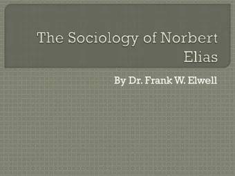 By Dr. Frank W  . Elwell  This presentation is based on the theories  of Norbert Elias as presented