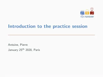 Introduction to the practice session  Antoine, Pierre January 25 th 2020, Paris  Table of contents