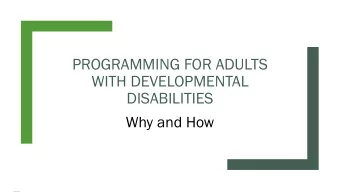 PROGRAMMING FOR ADULTS  WITH DEVELOPMENTAL  DISABILITIES  Why and How  Barriers to and benefits of