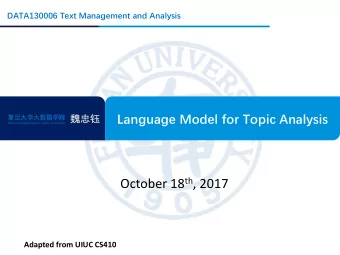 October 18 th , 2017  Adapted from UIUC CS410  Outline  What is topic mining?  Topic Mining and