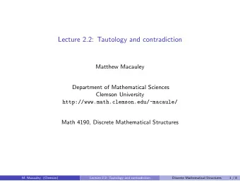 Lecture 2.2: Tautology and contradiction  Matthew Macauley  Department of Mathematical Sciences