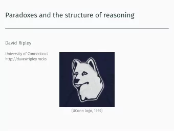 Paradoxes and the structure of reasoning  David Ripley  University of Connecticut