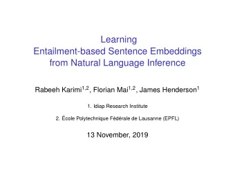 Learning  Entailment-based Sentence Embeddings  from Natural Language Inference Rabeeh Karimi 1,2 ,