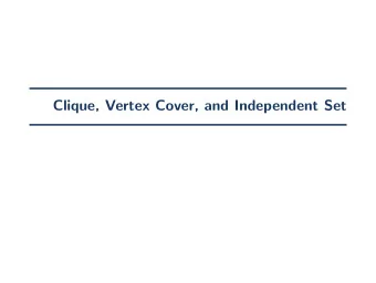 Clique, Vertex Cover, and Independent Set  Clique  Clique A clique is a (sub)graph induced by a