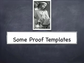 Some Proof Templates        A Mental Picture  Axioms,  definitions,  already proven