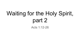 Waiting for the Holy Spirit,  part 2  Acts 1:12-26  ...it seemed good to me also, having