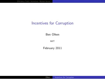Incentives for Corruption  Ben Olken  MIT  February 2011  Olken  Incentives for Corruption