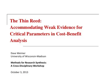 The Thin Reed:  Accommodating Weak Evidence for  Critical Parameters in Cost-Benefit Analysis  Dave
