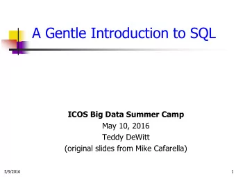A Gentle Introduction to SQL  ICOS Big Data Summer Camp  May 10, 2016  Teddy DeWitt  (original
