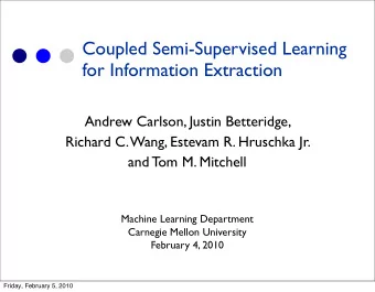 Coupled Semi-Supervised Learning  for Information Extraction  Andrew Carlson, Justin Betteridge,