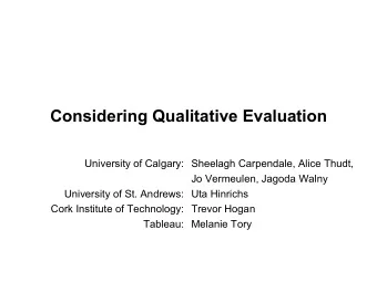 Considering Qualitative Evaluation  University of Calgary:  Sheelagh Carpendale, Alice Thudt,  Jo