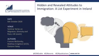 Hidden and Revealed Attitudes to  Immigration: A List Experiment in Ireland  DATE  6th October 2020