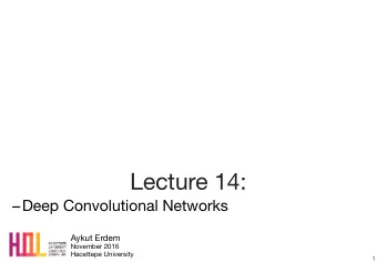 Lecture 14:  Deep Convolutional Networks Aykut Erdem  November 2016   Hacettepe University