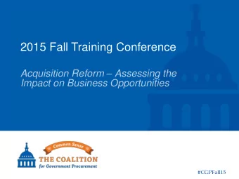 2015 Fall Training Conference Acquisition Reform  Assessing the  Impact on Business