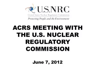 ACRS MEETING WITH  THE U.S. NUCLEAR  REGULATORY  COMMISSION  June 7, 2012  Overview  Sam Armijo