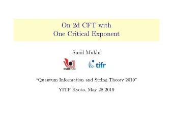 On 2d CFT with  One Critical Exponent  Sunil Mukhi  Quantum Information and String Theory
