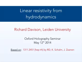 Linear resistivity from  hydrodynamics  Richard Davison, Leiden University  Oxford Holography