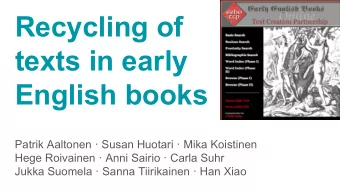 Recycling of  texts in early  English books  Patrik Aaltonen  Susan Huotari  Mika Koistinen