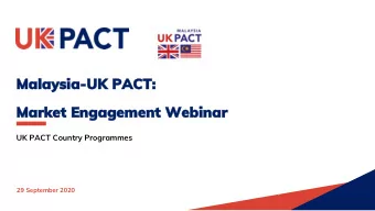 Malaysia  Malaysia-UK  UK PACT:  PACT:  Mark  Market  et Engage  Engagement  ment Webinar  Webinar