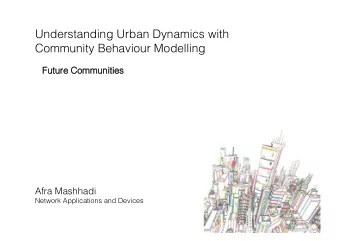 Understanding Urban Dynamics with Community Behaviour Modelling !  Future Communities Future
