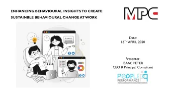 ENHANCING BEHAVIOURAL INSIGHTS  TO CREATE  SUSTAINBLE BEHAVIOURAL CHANGE AT WORK  Date: 16 TH APRIL