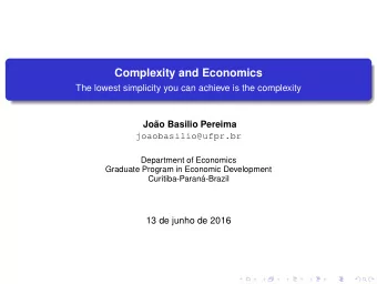 Complexity and Economics  The lowest simplicity you can achieve is the complexity  Jo  ao Basilio