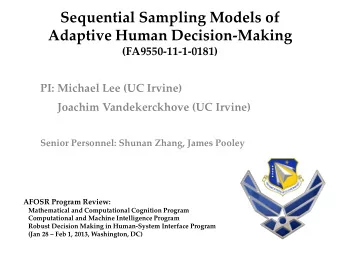 Sequential Sampling Models of  Adaptive Human Decision-Making  (FA9550-11-1-0181)  PI: Michael Lee
