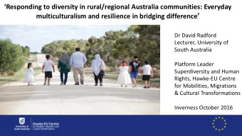 Dr David Radford  Lecturer, University of  South Australia  Platform Leader  Superdiversity and