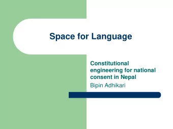 Space for Language  Constitutional  engineering for national  consent in Nepal  Bipin Adhikari