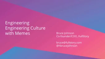 Engineering  Engineering Culture  with Memes  Bruce Johnson  Co-founder/COO, FullStory
