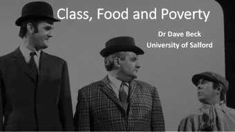 Clas  Class, Food an  and Poverty  Dr Dave Beck  University of Salford  Wha  What do  do I mean  n