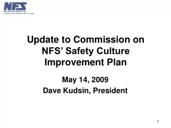 NFS Safety Culture  Improvement Plan  May 14, 2009  Dave Kudsin, President  1  a subsidiary of