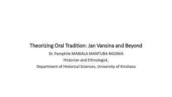 Theorizin  ing Oral  l Tradition: Ja  Jan Vansin  ina and Beyond  Dr. Pamphile MABIALA