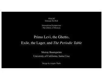 Primo Levi, the Ghetto, Exile, the Lager, and The Periodic Table  Murray Baumgarten  University of