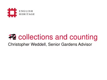 19 collections and counting  Christopher Weddell, Senior Gardens Advisor  22 collections and