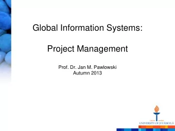 Global Information Systems:  Project Management  Prof. Dr. Jan M. Pawlowski  Autumn 2013  Project