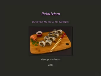Relativism  Relativism  Is ethics in the eye of the beholder?  Is ethics in the eye of the