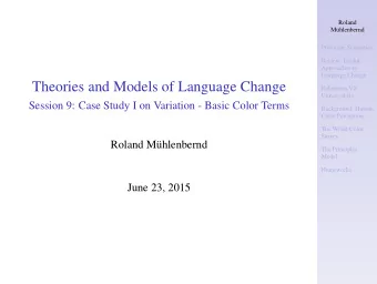 Theories and Models of Language Change  Relativists VS  Universalists  Session 9: Case Study I on