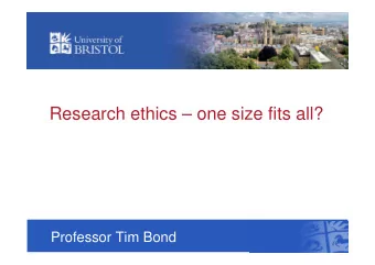 Research ethics  one size fits all?  Professor Tim Bond  2  Research ethics in difficulty?