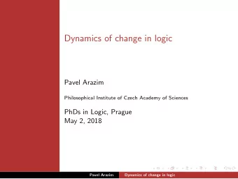 Dynamics of change in logic  Pavel Arazim  Philosophical Institute of Czech Academy of Sciences
