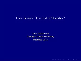 Data Science: The End of Statistics?  Larry Wasserman  Carnegie Mellon University  Interface 2015