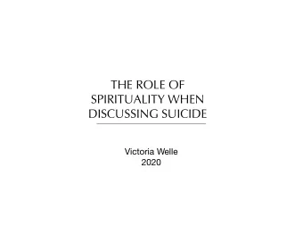 THE ROLE OF  SPIRITUALITY WHEN  DISCUSSING SUICIDE Victoria Welle  2020 Invitation to Brave Space