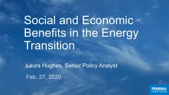 Social and Economic  Benefits in the Energy  Transition  Laura Hughes, Senior Policy Analyst  Feb.